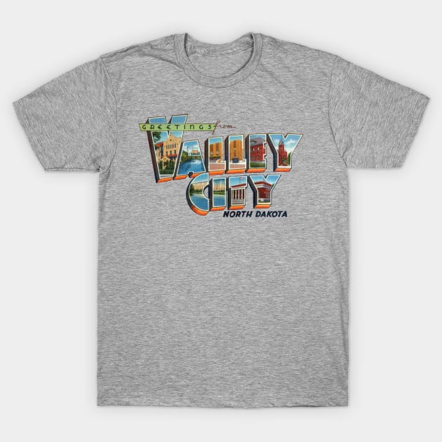 Greetings from Valley City North Dakota T-Shirt by reapolo